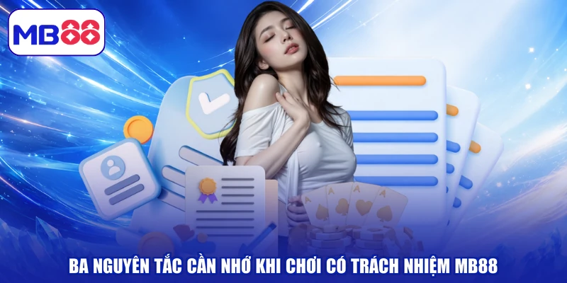 Ba nguyên tắc cần nhớ khi chơi có trách nhiệm MB88