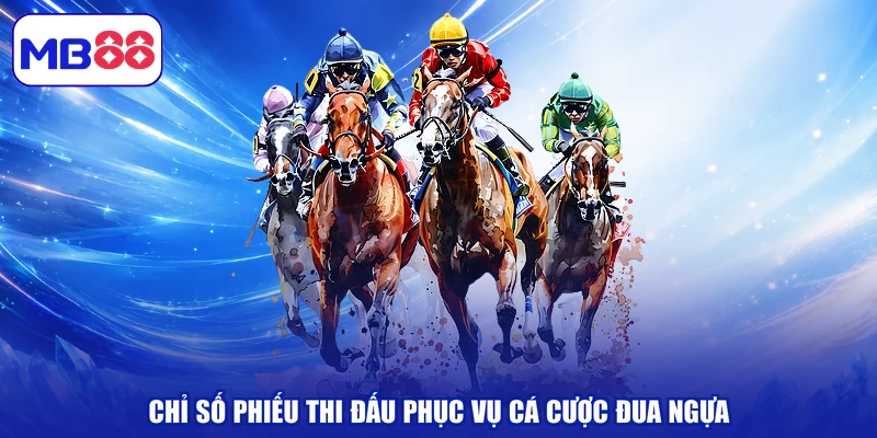 Chỉ số phiếu thi đấu phục vụ cá cược đua ngựa