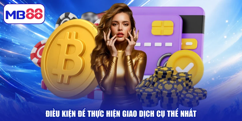 Điều kiện để thực hiện giao dịch cụ thể nhất