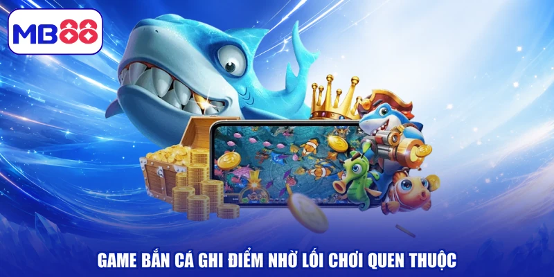 Game bắn cá ghi điểm nhờ lối chơi quen thuộc