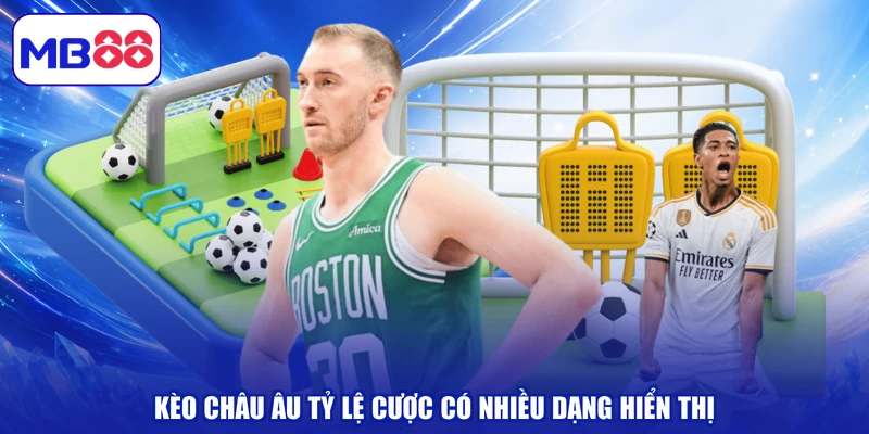 Kèo châu Âu tỷ lệ cược có nhiều dạng hiển thị