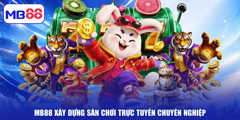 MB88 xây dựng sân chơi trực tuyến chuyên nghiệp