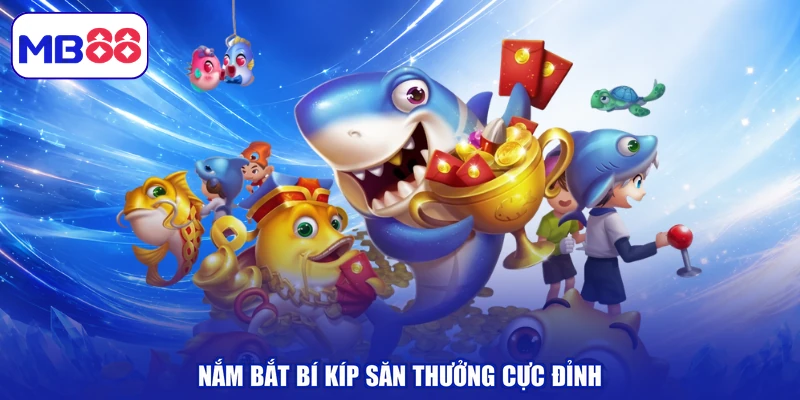 Nắm bắt bí kíp săn thưởng cực đỉnh