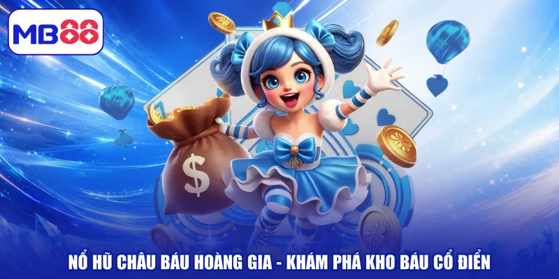 Nổ Hũ Châu Báu Hoàng Gia - Khám Phá Kho Báu Cổ Điển